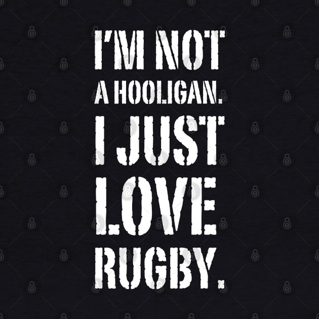 I'm Not A Hooligan. I Just Love Rugby by Owlora Studios